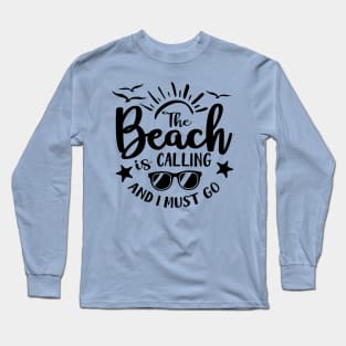 The Beach is Calling and I Must Go Long Sleeve T-Shirt